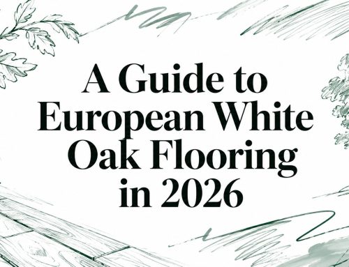A Guide to European White Oak Flooring in 2026