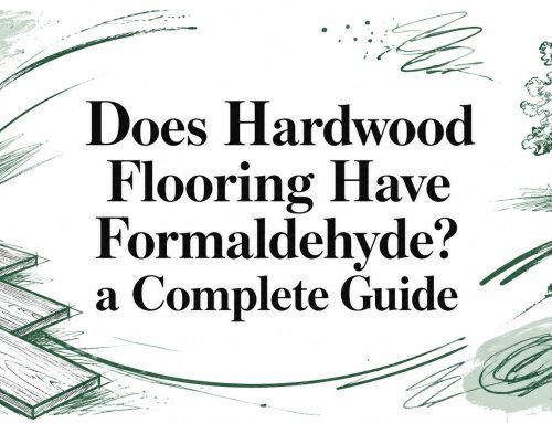 Does Hardwood Flooring Have Formaldehyde? a Complete Guide
