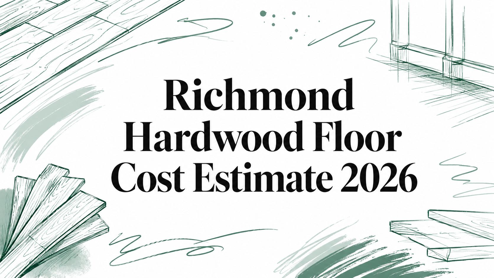 Richmond Hardwood Floor Cost Estimate 2026 shown, featuring detailed illustrated flooring sketches behind. Richmond Hardwood Floor Cost Estimate 2026 shown, featuring detailed illustrated flooring sketches behind.