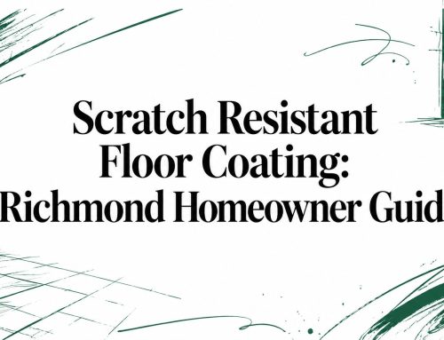 Scratch Resistant Floor Coating: Richmond Homeowner Guide